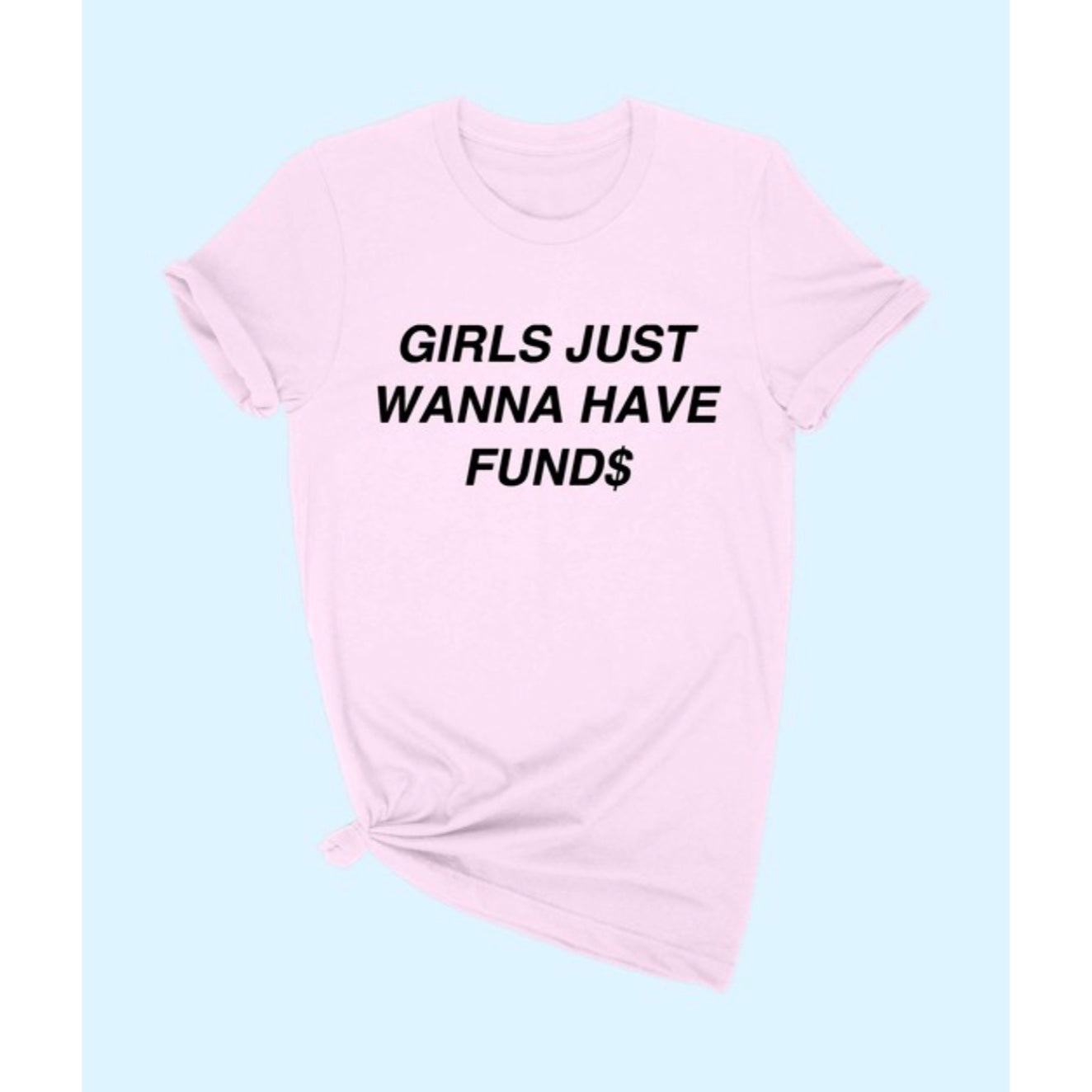 Pink Graphic Tee + Black Text ' Girls Just Wanna Have Fund$ '